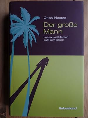Seller image for Der groe Mann : Leben und Sterben auf Palm Island. Chloe Hooper ; aus dem Englischen von Michael Kleeberg for sale by Antiquariat Rohde
