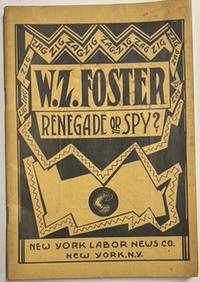 W.Z. Foster: Renegade or Spy