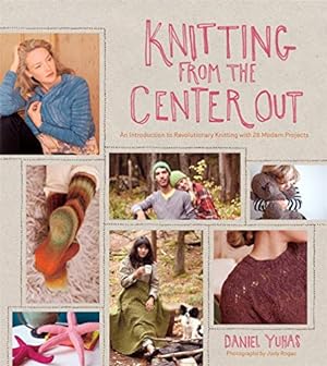 Seller image for Knitting from the Center Out: An Introduction to Revolutionary Knitting with 28 Modern Projects for sale by Pieuler Store