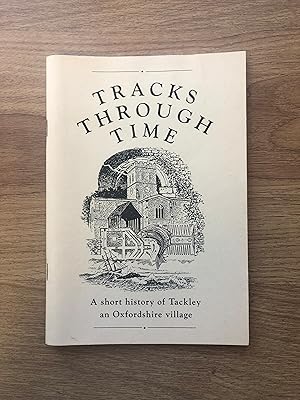Bild des Verkufers fr TRACKS THROUGH TIME A Short History of Tackley, an Oxfordshire Village zum Verkauf von Old Hall Bookshop, ABA ILAB PBFA BA