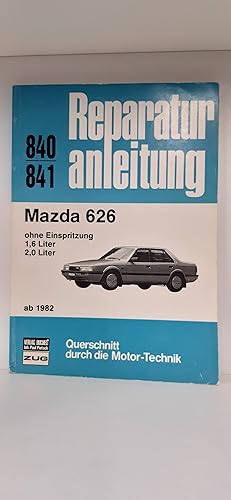 Reparaturanleitung Mazda 626 ohne Einspritzung. 1,6 Liter. 2,0 Liter. Ab 1982 Aus der Reihe: Quer...