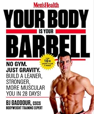 Imagen del vendedor de Men's Health Your Body Is Your Barbell : No Gym. Just Gravity. Build a Leaner, Stronger, More Muscular You in 28 Days! a la venta por Pieuler Store