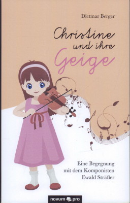 Seller image for Christine und ihre Geige. Eine Begegnung mit dem Komponisten Ewald Strer. for sale by Antiquariat Jenischek