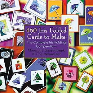 Seller image for 460 Iris Folded Cards to Make: The Complete Iris Folding Compendium for sale by Pieuler Store