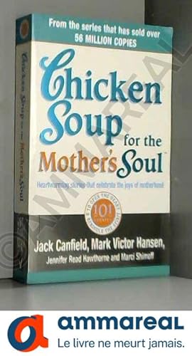 Bild des Verkufers fr Chicken Soup For The Mother's Soul: 101 Stories to Open the Hearts and Rekindle the Spirits of Mothers zum Verkauf von Ammareal