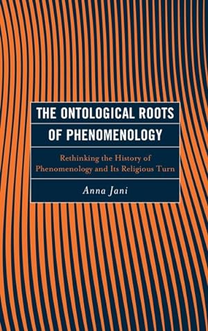 Seller image for Ontological Roots of Phenomenology : Rethinking the History of Phenomenology and Its Religious Turn for sale by GreatBookPricesUK