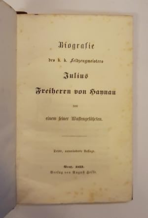 Biografie des k. k. Feldzeugmeisters Julius Freiherrn von Haynau. Von einem seiner Waffengefährte...