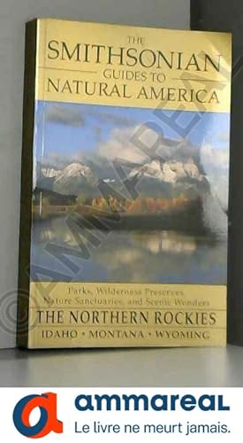 Bild des Verkufers fr The Smithsonian Guides to Natural America - The Northern Rockies - Idaho, Montana, Wyoming zum Verkauf von Ammareal