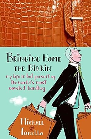 Seller image for Bringing Home the Birkin: My Life in Hot Pursuit of the World's Most Coveted Handbag for sale by Pieuler Store
