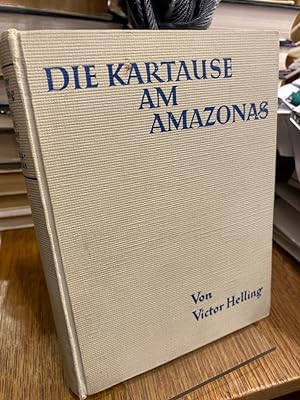 Die Kartause am Amazonas. Mit 6 Tondruckbildern auf Tafeln und 12 Textzeichnungen von Hans Anton ...