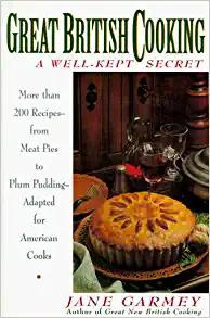 Seller image for Great British Cooking: a Well-kept Secret: More Than 200 Recipes - from Meat Pies to Plum Pudding - Adapted for American Cooks for sale by Pieuler Store