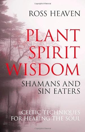 Image du vendeur pour Plant Spirit Wisdom: Sin Eaters and Shamans : The Power of Nature in Celtic Healing for the Soul mis en vente par Pieuler Store