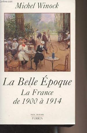 Bild des Verkufers fr La Belle Epoque - La France de 1900  1914 - "Pour l'histoire" zum Verkauf von Le-Livre