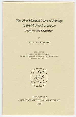 Seller image for THE FIRST HUNDRED YEARS OF PRINTING IN BRITISH NORTH AMERICA: PRINTERS AND COLLECTORS [wrapper title] for sale by William Reese Company - Americana