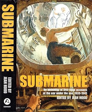 Submarine : An Anthology of Firsthand Accounts of the War Under the Sea, 1939-45