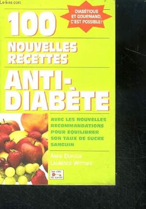 Bild des Verkufers fr 100 nouvelles recettes anti diabete - avec les nouvelles recommandations pour equilibrer son taux de sucre sanguin zum Verkauf von Le-Livre