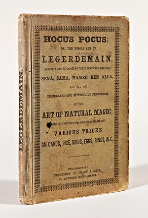 THE WHOLE ART OF LEGERDEMAIN, OR HOCUS POCUS LAID OPEN AND EXPLAINED, BY THOSE RENOWNED MASTERS S...