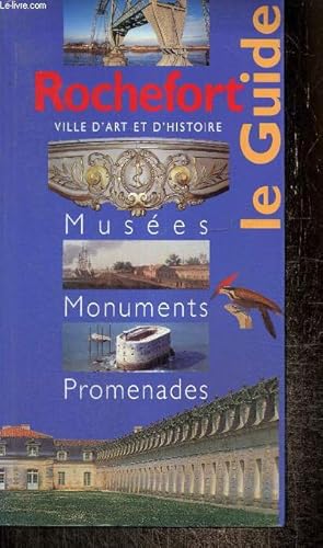 Seller image for Rochefort, le Guide - Le pays Rochefortais : Muses, monuments, promenades for sale by Le-Livre