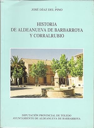 Imagen del vendedor de HISTORIA DE ALDEANUEVA DE BARBARROYA Y CORRALRUBIO a la venta por CA Libros