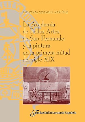 Imagen del vendedor de LA ACADEMIA DE BELLAS ARTES DE SAN FERNANDO Y LA PINTURA EN LA PRIMERA MITAD DEL SIGLO XIX a la venta por CA Libros