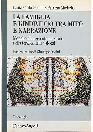 Seller image for La famiglia e l'individuo tra mito e narrazione Modello d'intervento integrato nella terapia della psicosi for sale by Libreria Tara