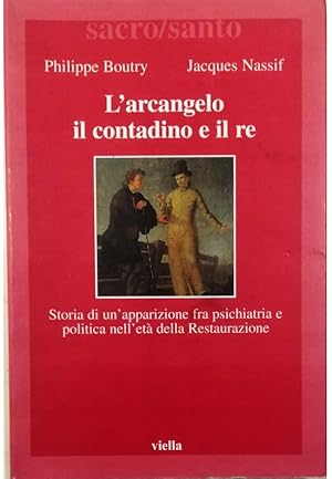 Image du vendeur pour L'arcangelo, il contadino e il re Storia di un'apparizione fra psichiatria e politica nell'et della Restaurazione mis en vente par Libreria Tara