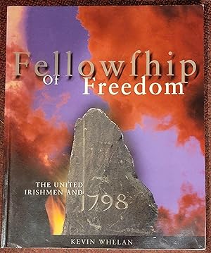 Fellowship of Freedom: The United Irishmen and the 1798 Rebellion