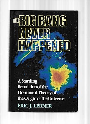 THE BIG BANG NEVER HAPPENED. A Startling Refutation Of The Dominant Theory Of The Origin Of The U...