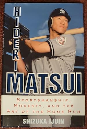 Hideki Matsui Sportsmanship, Modesty and the Art of the Home Run