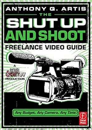 Imagen del vendedor de The Shut Up and Shoot Freelance Video Guide: A Down & Dirty DV Production a la venta por Pieuler Store