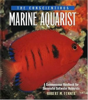 Bild des Verkufers fr The Conscientious Marine Aquarist: A Commonsense Handbook for Successful Saltwater Hobbyists zum Verkauf von Pieuler Store