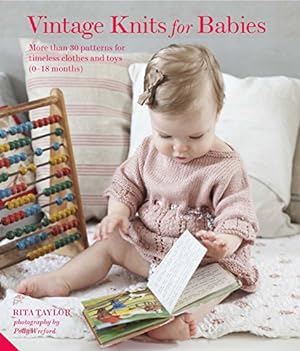 Bild des Verkufers fr Vintage Knits for Babies: 30 Patterns for Timeless Clothes, Toys and Gifts (0-18 Months) zum Verkauf von Pieuler Store