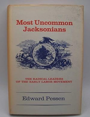 Seller image for Most Uncommon Jacksonians: The Radical Leaders of the Early Labor Movement for sale by Easy Chair Books