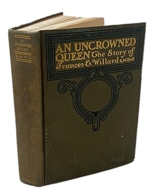 An Uncrowned Queen: The Story of Frances E. Willard- An overview of American Suffragist Frances W...