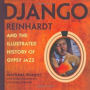 Image du vendeur pour Django Reinhardt And the Illustrated History of Gypsy Jazz mis en vente par Pieuler Store