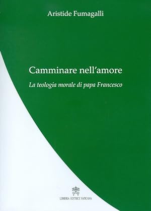 Immagine del venditore per Camminare nell'amore. La teologia morale di papa Francesco venduto da Libro Co. Italia Srl