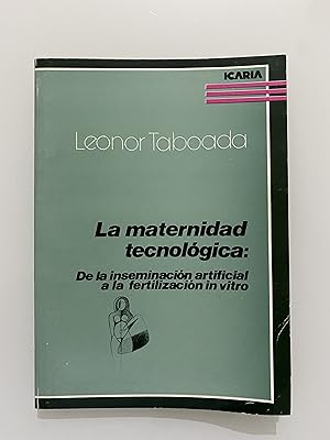 Seller image for La maternidad tecnolgica: De la inseminacin artificial a la fertilizacin in vitro for sale by Nk Libros