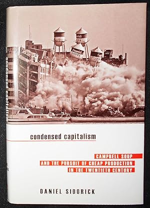 Seller image for Condensed Capitalism: Campbell Soup and the Pursuit of Cheap Production in the Twentieth Century for sale by Classic Books and Ephemera, IOBA