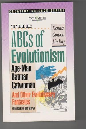 Seller image for The ABC's of Evolutionism. Ape-Man, Batman, Catwoman and other Evolutionary Fantasies. Creation Science Series. Volume 10. for sale by Elops e.V. Offene Hnde