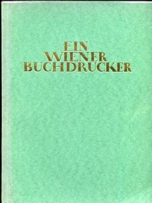 Ein Wiener Buchdrucker um die Wende des zwanzigsten Jahrhunderts. Ein Beitrag zu Wiens Buchdrucke...