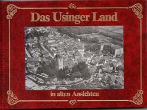 Das Usinger Land in alten Ansichten. Eine Bilddokumentation aus alter Zeit.