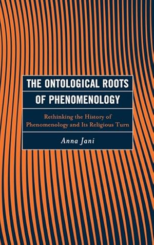 Immagine del venditore per Ontological Roots of Phenomenology : Rethinking the History of Phenomenology and Its Religious Turn venduto da GreatBookPrices