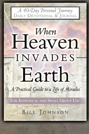 Seller image for When Heaven Invades Earth: A Practical Guide to a Life of Miracles; Daily Devotional & Journal for sale by Pieuler Store