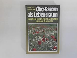 Seller image for ko-Grten als Lebensraum : Grundlagen und praktische Anleitungen fr einen Naturgarten. for sale by ANTIQUARIAT FRDEBUCH Inh.Michael Simon
