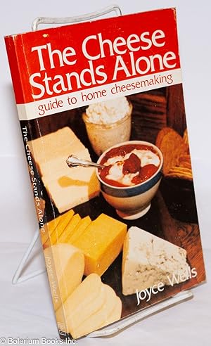 Seller image for The Cheese Stands Alone; guide to home cheesemaking for sale by Bolerium Books Inc.