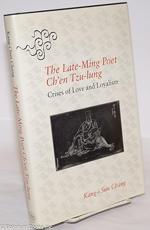 Image du vendeur pour The Late-Ming Poet Ch'en Tzu-lung: crises of love and loyalism mis en vente par Bolerium Books Inc.