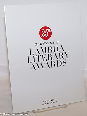 Seller image for The Lambda Literary Awards: recognizing excellence in lesbian, gay, bisexual + transgender writing; #25, June 3, 2013, Great Hall, Cooper Union, NYC for sale by Bolerium Books Inc.