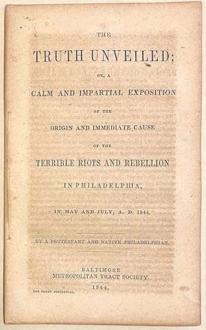 The truth unveiled; or, A calm and impartial exposition of the origin and immediate cause of the ...