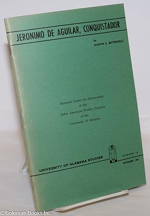 Jeronimo de Aguilar, Conquistador. Reissued Under the Sponsorship of the Latin American Studies P...