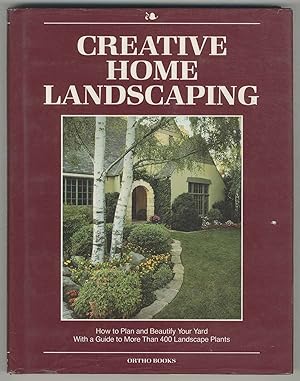 Seller image for Creative Home Landscaping: How to Plan and Beautify Your Yard with a Guide to More than 400 Landscape Plants for sale by Between the Covers-Rare Books, Inc. ABAA